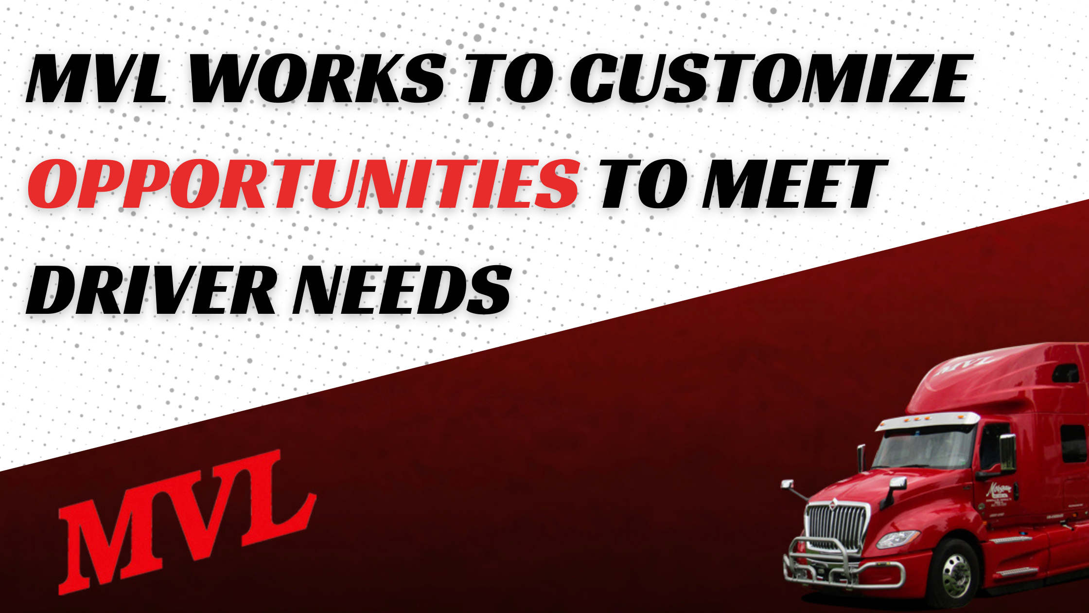 MVL WORKS TO CUSTOMIZE OPPORTUNITIES TO MEET DRIVER NEEDS