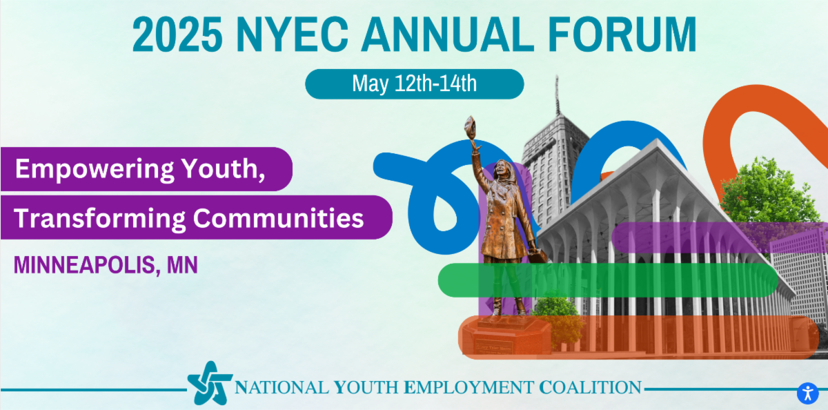 2025 National Youth Employment Coalition Annual Forum: Empowering Youth, Transforming Communities 2025 National Youth Employment Coalition Annual Forum: Empowering Youth, Transforming Communities